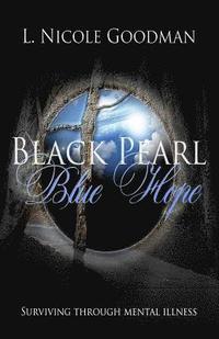 bokomslag Black Pearl Blue Hope: Surviving Through Mental Illness