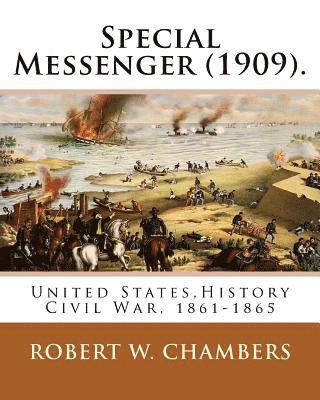 Robert W. Chambers - Special Messenger (1909). By: Robert W. Chambers: United States, History Civil War, 1861-1865, Häftad