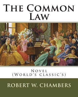 The Common Law. By: Robert W. Chambers, illustrated By: Charles Dana Gibson: Novel (World's classic's) 1