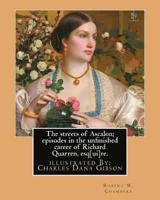 bokomslag The streets of Ascalon; episodes in the unfinished career of Richard Quarren, esq[ui]re. By: Robert W. Chambers: illustrated By: Charles Dana Gibson (