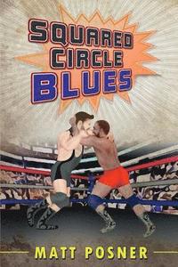 bokomslag Squared Circle Blues: A Novel of Professional Wrestling