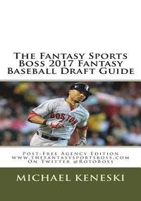 bokomslag The Fantasy Sports Boss 2017 Fantasy Baseball Draft Guide: Post-Free Agency Edition