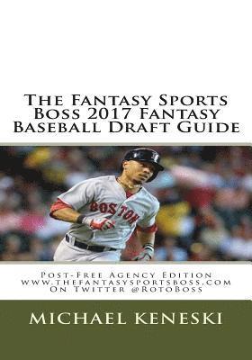 bokomslag The Fantasy Sports Boss 2017 Fantasy Baseball Draft Guide: Post-Free Agency Edition
