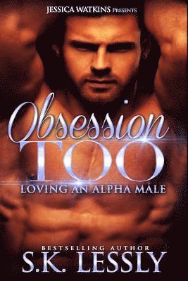 bokomslag Obsession Too: Loving An Alpha Male