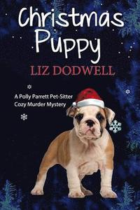 bokomslag The Christmas Puppy: A Polly Parrett Pet-Sitter Cozy Murder Mystery: Book 5