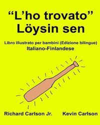 bokomslag 'L'ho trovato' Löysin sen: Libro illustrato per bambini Italiano-Finlandese (Edizione bilingue)