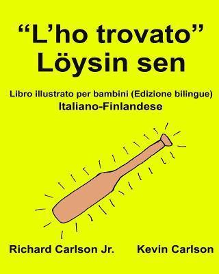 bokomslag "L'ho trovato" Löysin sen: Libro illustrato per bambini Italiano-Finlandese (Edizione bilingue)