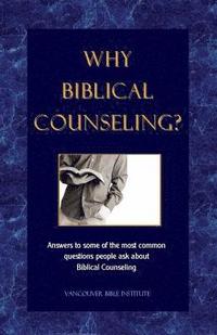 bokomslag Why Biblical Counseling?: Answers to some of the most common questions people ask about Biblical Counseling