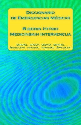 bokomslag Diccionario de Emergencias Médicas / Rjecnik Hitnih Medicinskih Intervencija: Español - Croata Croata - Español / Spanjolsko - Hrvatski Hrvatsko - Spa