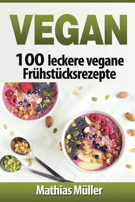 bokomslag Vegan: 100 leckere vegane Frühstücksrezepte