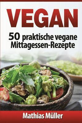 Vegan: 50 praktische vegane Mittagessen-Rezepte 1