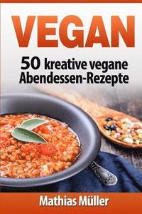 bokomslag Vegan: 50 kreative vegane Abendessen-Rezepte
