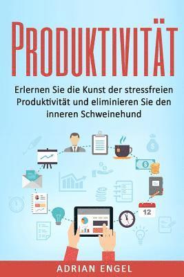 bokomslag Produktivität: Erlernen Sie die Kunst der stressfreien Produktivität und eliminieren Sie den inneren Schweinehund