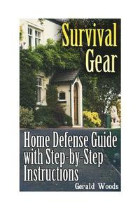 bokomslag Survival Gear: Home Defense Guide with Step-by-Step Instructions: (Survival Guide, Prepper's Guide)