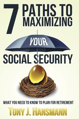 7 Paths to Maximizing Social Security: What You Need to Know to Plan for Retirement 1