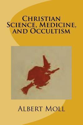 Albert Moll - Christian Science, Medicine, and Occultism, Häftad