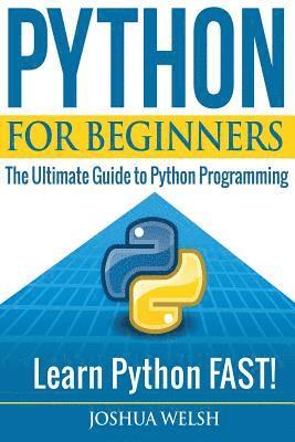 bokomslag Python for Beginners: The Ultimate Guide to Python Programming; Learn Python FAST!