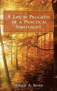 bokomslag A Life in Progress of a Practical Spiritualist