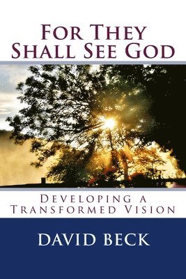 bokomslag For They Shall See God: Developing a Transformed Vision