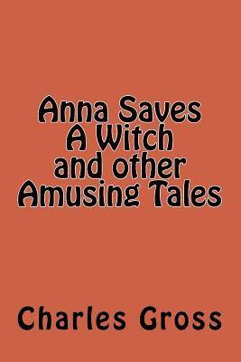 bokomslag Anna Saves A Witch and other Amusing Tales by Charles Gross