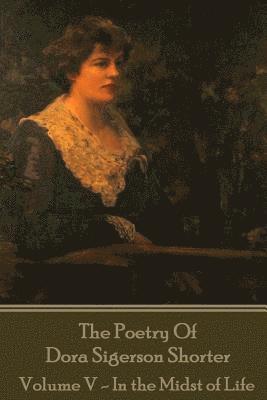 bokomslag Dora Shorter - The Poetry of Dora Sigerson Shorter - Volume V - In the Midst of