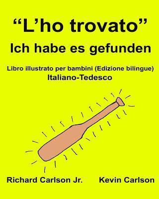 bokomslag "L'ho trovato" Ich habe es gefunden: Libro illustrato per bambini Italiano-Tedesco (Edizione bilingue)