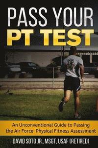 bokomslag Pass Your PT Test: An Unconventional Guide to Passing the Air Force Physical Fitness Assessment