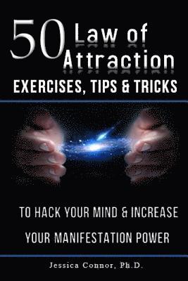 bokomslag 50 Law of Attraction Exercises, Tips & Tricks: To Hack Your Mind & Increase Your Manifestation Power