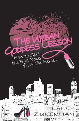 The Urban Goddess Lesson: How to Spot the Bad Boys from the Heroes 1