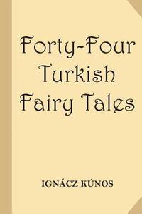 bokomslag Forty-Four Turkish Fairy Tales [Illustrated] (Classic Reprint)