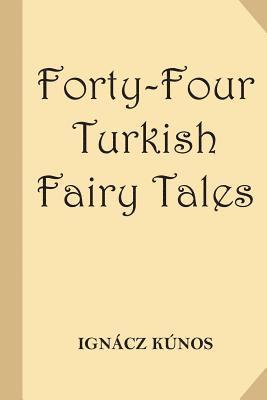 Forty-Four Turkish Fairy Tales [Illustrated] (Classic Reprint) 1