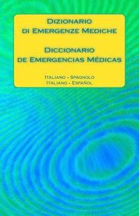 bokomslag Dizionario di Emergenze Mediche / Diccionario de Emergencias Médicas: Italiano - Spagnolo / Italiano - Español