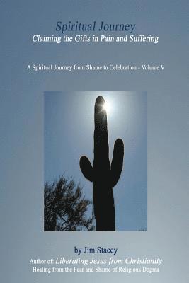 The Spiritual Journey: Claiming the Gifts in Pain and Suffering 1