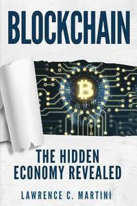 bokomslag Blockchain: What Is and How It Could Change Our Lives: The Hidden Economy Revealed