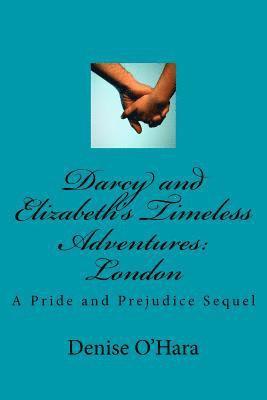 Darcy and Elizabeth's Timeless Adventures: London: A Pride and Prejudice Sequel 1