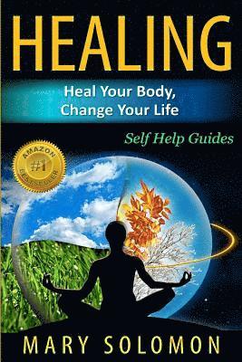 bokomslag Healing: Heal Your Body, Change Your Life: Self Help Guides