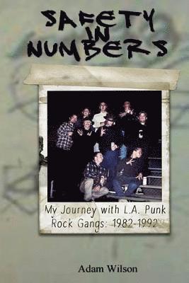 Adam Wilson - Safety In Numbers: My Journey with L.A. Punk Rock Gangs 1982-1992, Häftad. Tillgänglighet: Lägg i varukorg