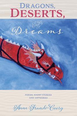 Dragons, Deserts And Dreams: poems short stories and artworks 1
