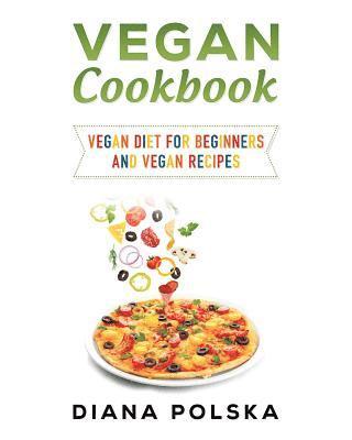 Diana Polska - Vegan Cookbook: Vegan Cooking Book with 100 Vegan Recipes, Häftad