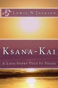 bokomslag Ksana-Kai: A Love Story Told In Poems