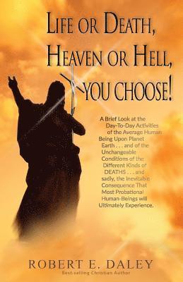 Robert E. Daley - Life or Death, Heaven or Hell, You Choose!, Häftad