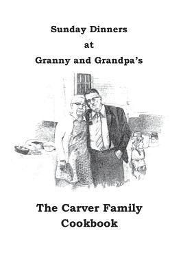 bokomslag Sunday Dinners at Granny and Grandpa's: The Carver Family Cookbook