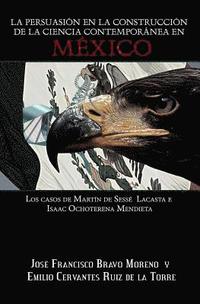 bokomslag La persuasión en la construcción de la ciencia contemporánea en México: Los casos de Martín de Sessé Lacasta e Isaac Ochoterena Mendieta