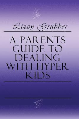 bokomslag A Parents Guide to Dealing with Hyper Kids