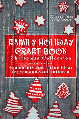 Family Craft Book Christmas Collection: Ornaments and Recipe Ideas for You and Yor Children 1