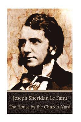 bokomslag Joseph Sheridan Le Fanu - The House by the Church-Yard