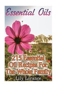 bokomslag Essential Oils: 215 Essential Oil Recipes For The Whole Family
