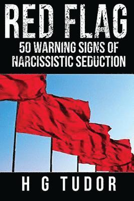 Red Flag: 50 Warning Signs of Narcissistic Seduction 1