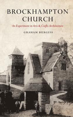 Graham Paul Burgess - Brockhampton Church: An Experiment in Arts and Crafts Architecture, Häftad