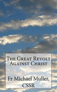 bokomslag The Great Revolt Against Christ